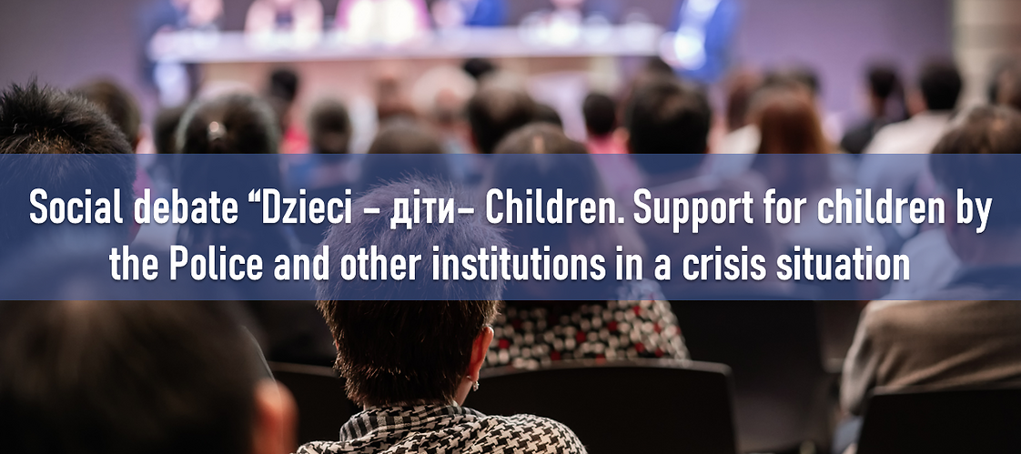 Social debate “Dzieci – дiти– Children. Support for children by the Police and other institutions in a crisis situation