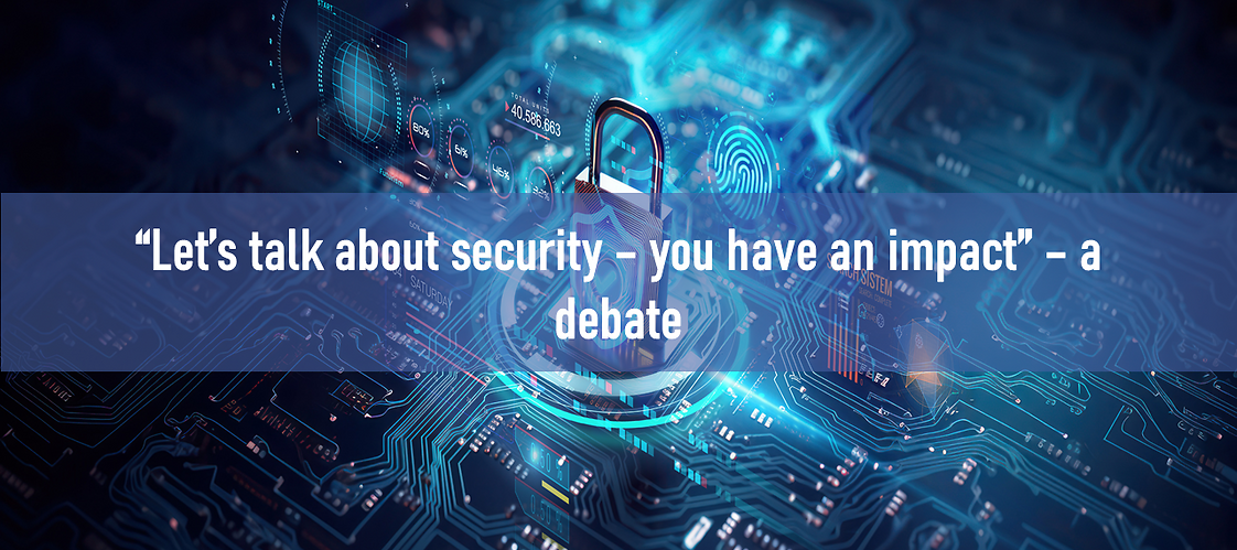 “Let’s talk about security – you have an impact” – a debate