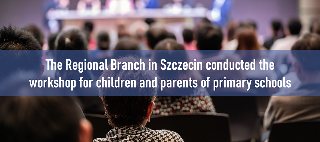 The Regional Branch in Szczecin conducted the workshop for children and parents of primary schools