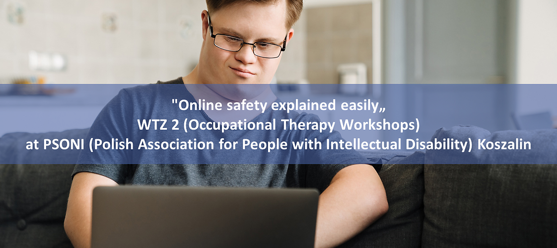 "Online safety explained easily" WTZ 2 (Occupational Therapy Workshops) at PSONI Koszalin