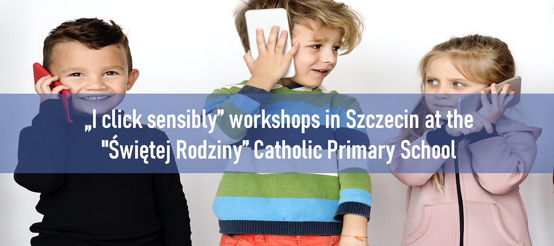 I click sensibly” workshops in Szczecin at the "Świętej Rodziny” Catholic Primary School
