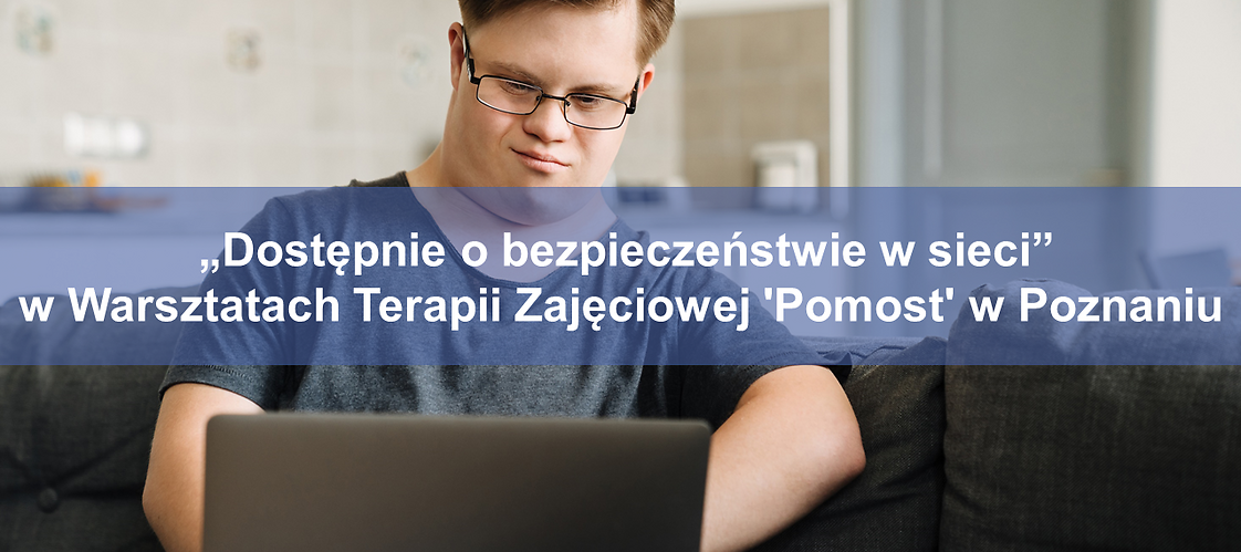 „Dostępnie o bezpieczeństwie w sieci” w Warsztatach Terapii Zajęciowej 'Pomost' w Poznaniu