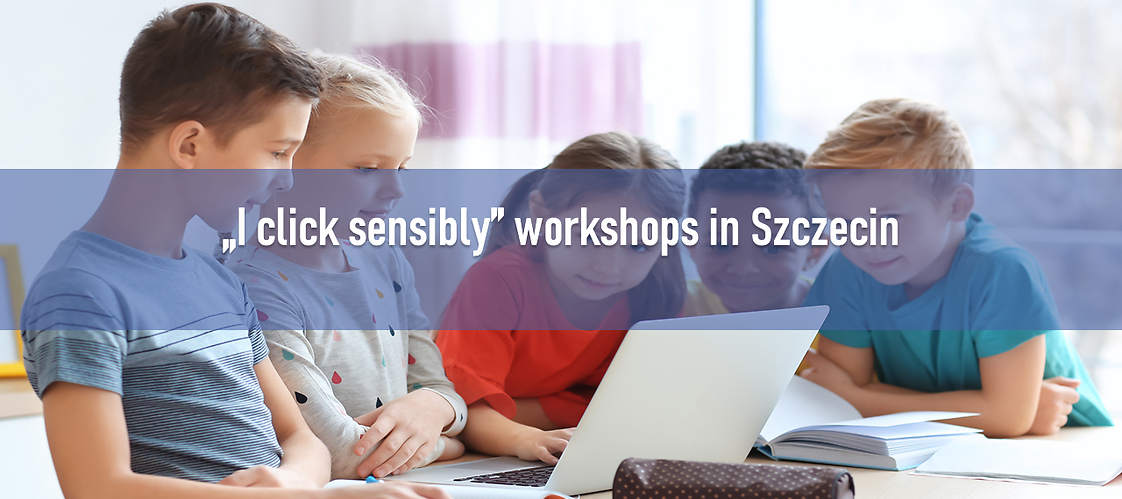 „I click sensibly” workshops in Szczecin