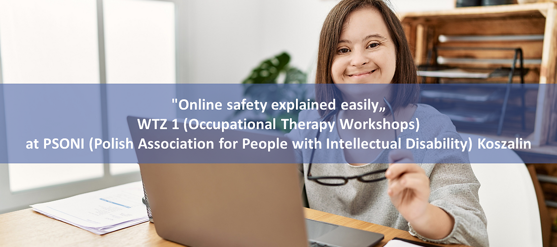 "Online safety explained easily" WTZ 1 (Occupational Therapy Workshops) at PSONI Koszalin