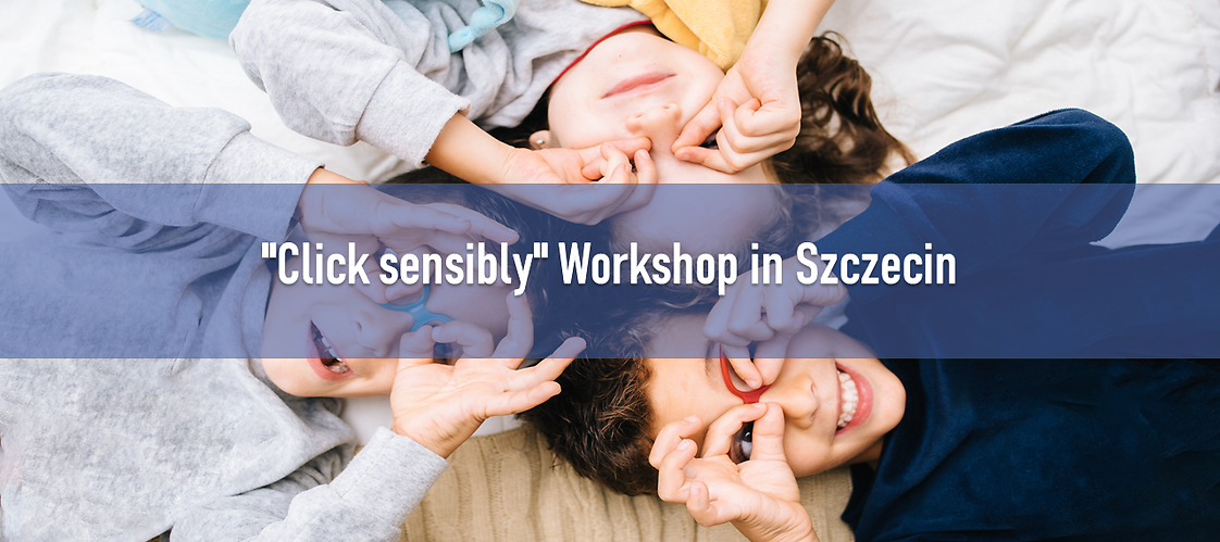 "Click sensibly" Workshop in Szczecin
