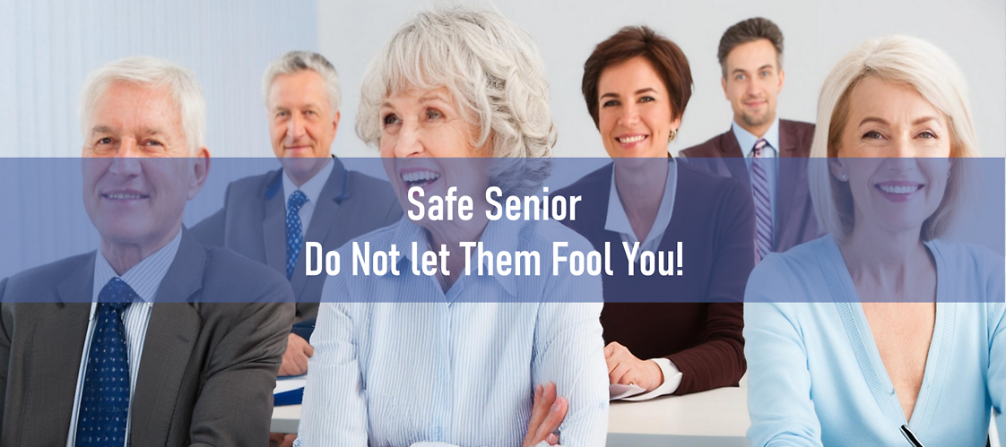 Safe Senior Do Not Let Them Fool You!