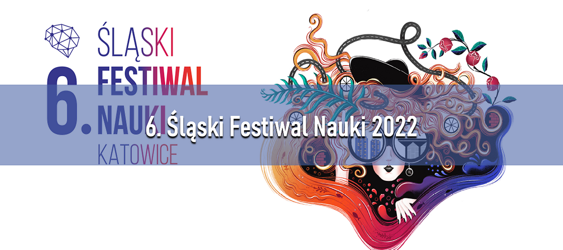 6. Śląski Festiwal Nauki 2022