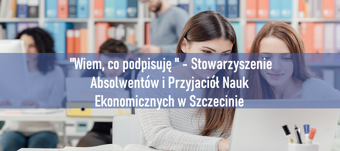 "Wiem, co podpisuję " - Stowarzyszenie Absolwentów i Przyjaciół Nauk Ekonomicznych w Szczecinie