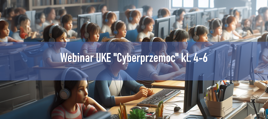 Webinar UKE "Cyberprzemoc" kl. 4-6