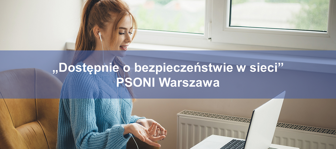 „Dostępnie o bezpieczeństwie w sieci” PSONI Warszawa