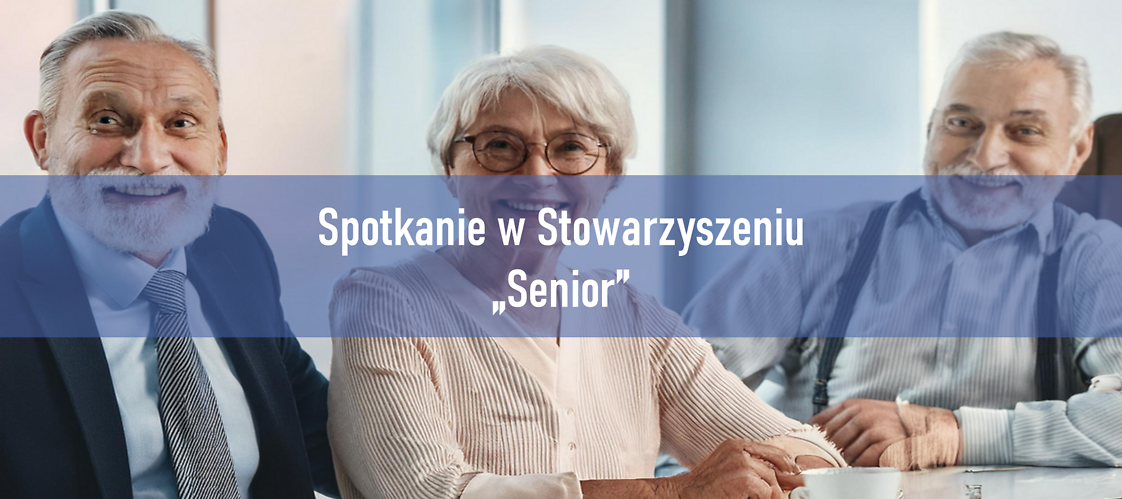 Spotkanie ze stowarzyszeniem "Senior"