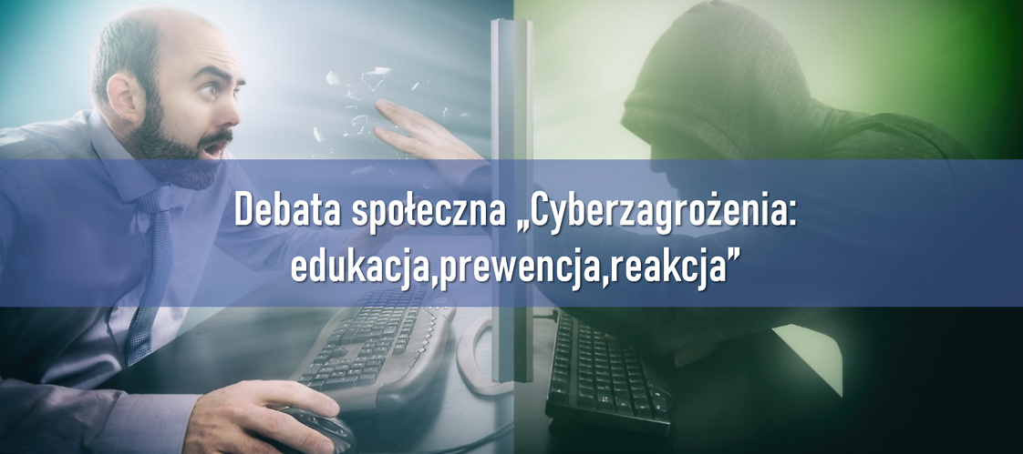 Debata społeczna „Cyberzagrożenia: edukacja, prewencja, reakcja”.