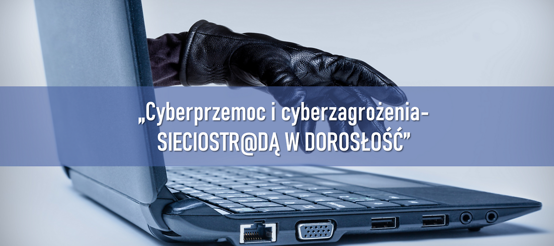 „Cyberprzemoc i cyberzagrożenia - SIECIOSTR@DĄ W DOROSŁOŚĆ”