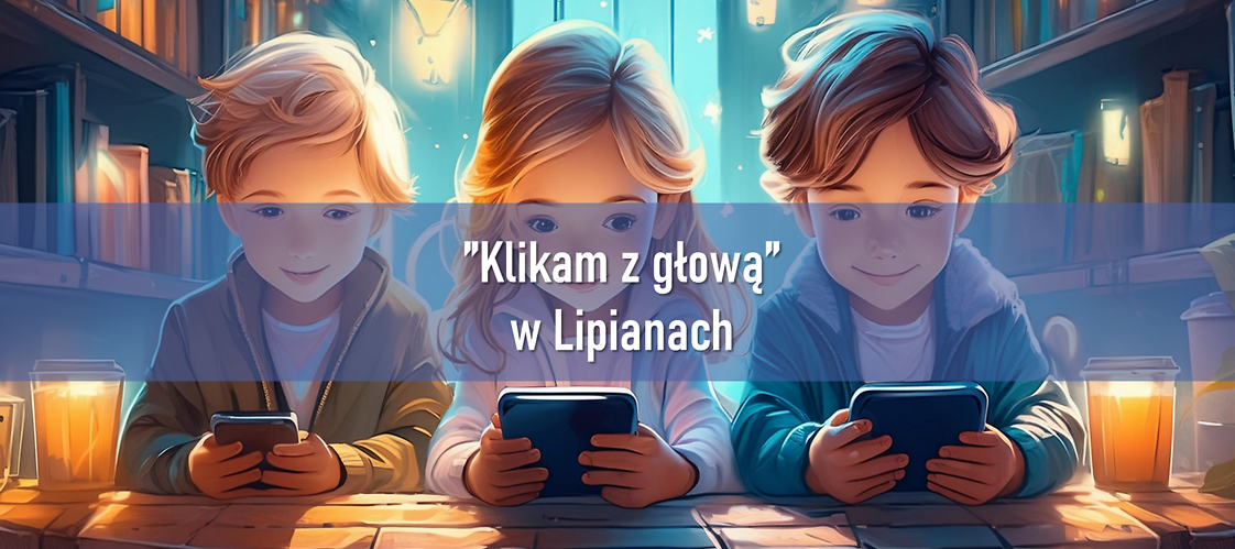 Warsztaty z „Klikam z głową” w Szkole Podstawowej im. Kornela Makuszyńskiego w Lipianach