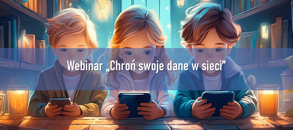 Webinar "Chroń swoje dane w sieci"