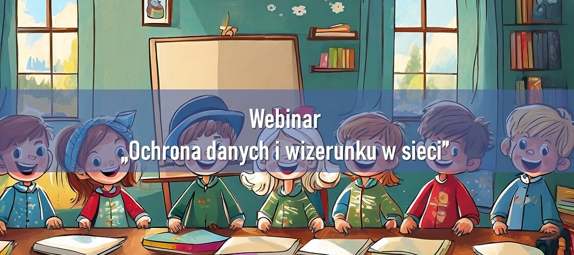 Webinar "Ochrona danych i wizerunku w sieci"